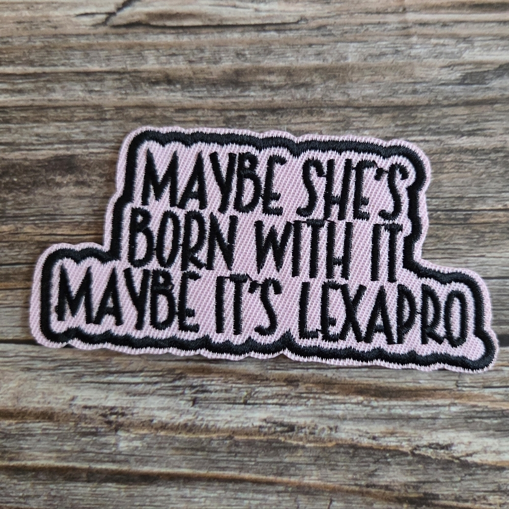 Maybe She's Born With It Maybe It's Lexipro, Mental Health Funny Patch